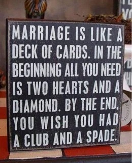 Marriage is like a deck of cards