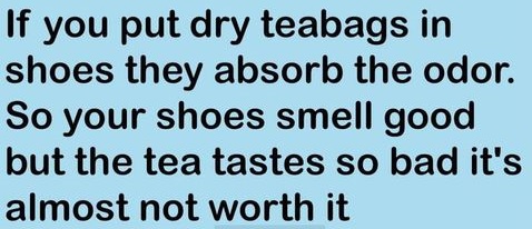 Teabags in your shoes b