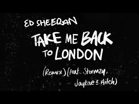 Youtube: Ed Sheeran - Take Me Back To London (Remix) [feat. Stormzy, Jaykae & Aitch]