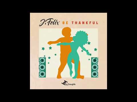 Youtube: J.Felix - Be Thankful for What You Got feat. Sol Goodman