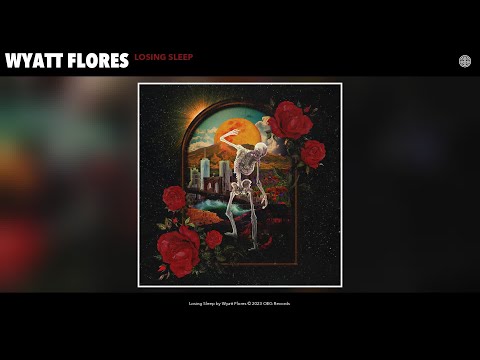 Youtube: Wyatt Flores - Losing Sleep (Official Audio)
