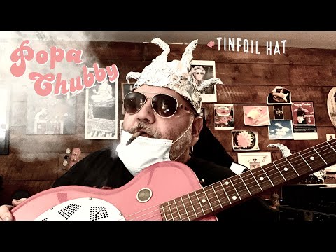 Youtube: Popa Chubby - Tinfoil Hat (Official)