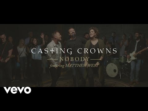 Youtube: Casting Crowns - Nobody (Official Music Video) ft. Matthew West