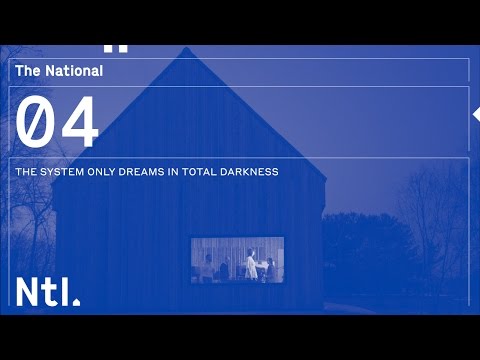 Youtube: The National - 'The System Only Dreams in Total Darkness'