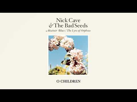 Youtube: Nick Cave & The Bad Seeds - O Children (Official Audio)