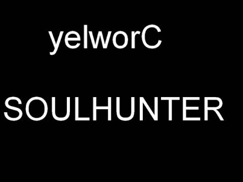 Youtube: yelworC SOULHUNTER
