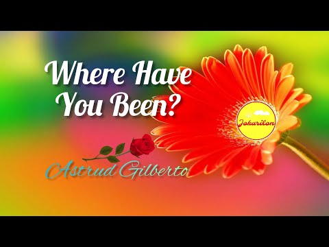 Youtube: Where Have You Been - Astrud Gilberto
