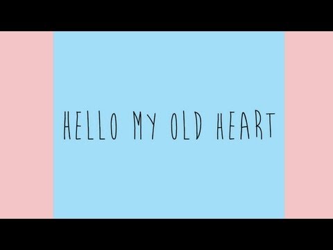 Youtube: The Oh Hello's - Hello My Old Heart (Lyrics)