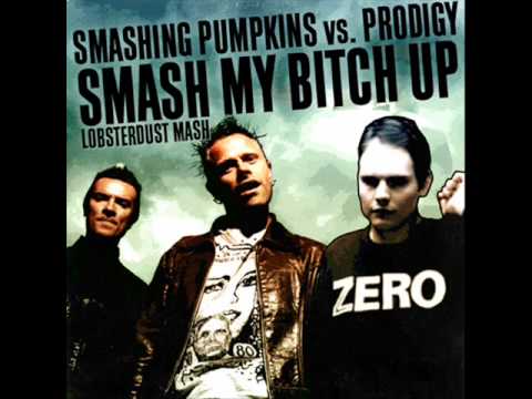 Youtube: Smashing Pumpkins vs Prodigy - Smash My Bitch Up (DJ Lobsterdust Mash Up)