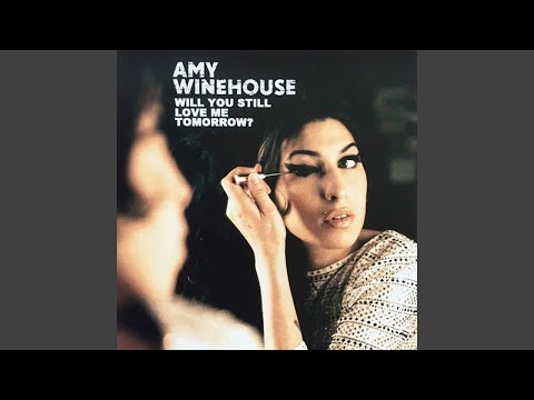 Youtube: Amy Winehouse - Will You Still Love Me Tomorrow? (2011) [Audio HQ]