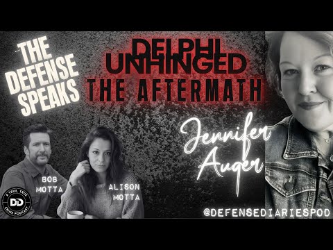 Youtube: DELPHI UNHINGED:  THE AFTERMATH :  THE DEFENSE TEAM SPEAKS - JENNIFER AUGER