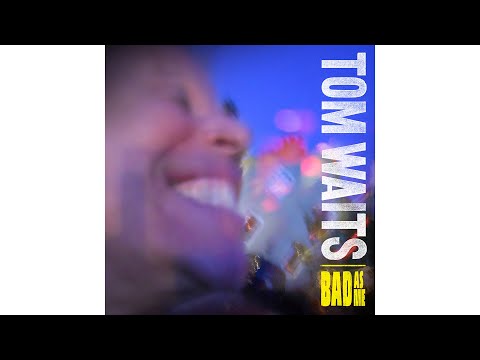 Youtube: Tom Waits - "Bad As Me"