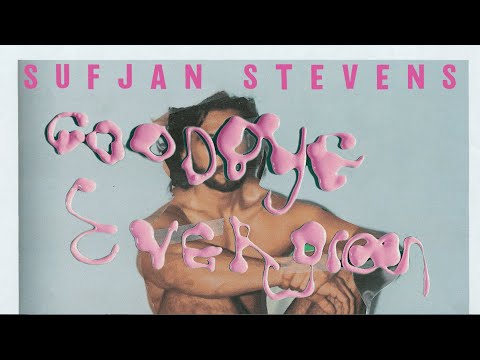 Youtube: Sufjan Stevens - Goodbye Evergreen (Official Lyric Video)