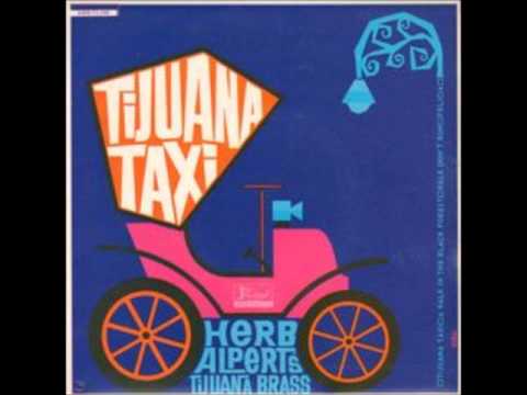 Youtube: Herb Alpert & The Tijuana Brass Tijuana Taxi