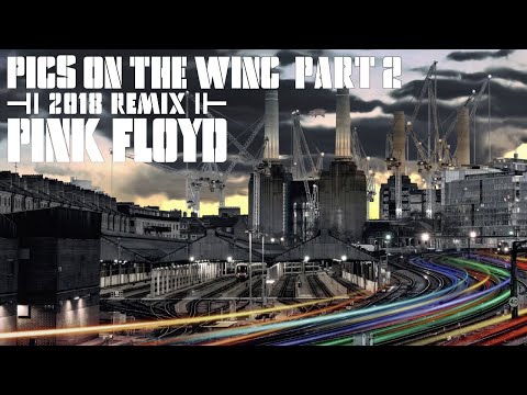 Youtube: Pink Floyd - Pigs On The Wing (Part 2) [2018 Remix]