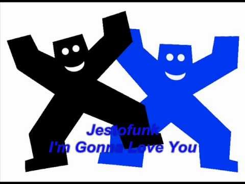 Youtube: Jestofunk - I'm Gonna Love You.wmv