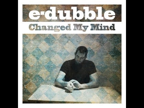 Youtube: e-dubble - Changed My Mind (Single)