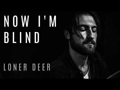 Youtube: Loner Deer - Now I'm Blind [Official Lyric Video]