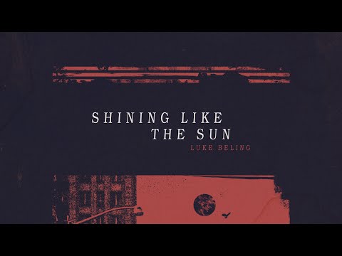 Youtube: Luke Beling- SHINING LIKE THE SUN (Official Lyric Video)