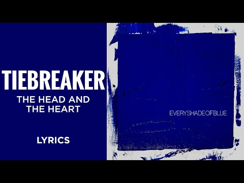 Youtube: The Head And The Heart - Tiebreaker (LYRICS)