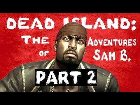 Youtube: Dead Island: The Adventures of Sam B. Part 2