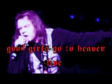 Youtube: Meat Loaf: Good Girls Go To Heaven (Bad Girls Go Everywhere) [Live]
