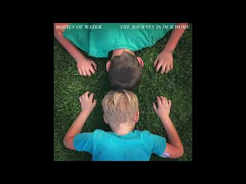 Youtube: Bodies of Water  - The Journey Is Our Home