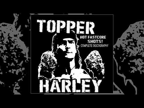 Youtube: Topper Harley - Complete Discography FULL ALBUM (2018 - Fastcore / Powerviolence)