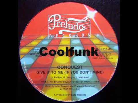 Youtube: Conquest - Give It To Me (If You Don't Mind) " 12" Disco-Funk 1981 "