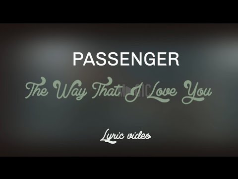 Youtube: Passenger _ The Way That I Love You (Lyric Video)