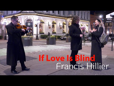 Youtube: IF LOVE IS BLIND - Street Video, filmed DOWNTOWN VICTORIA