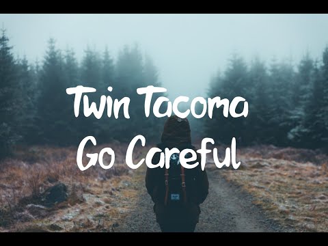 Youtube: Twin Tacoma - Go Careful (Lyrics)