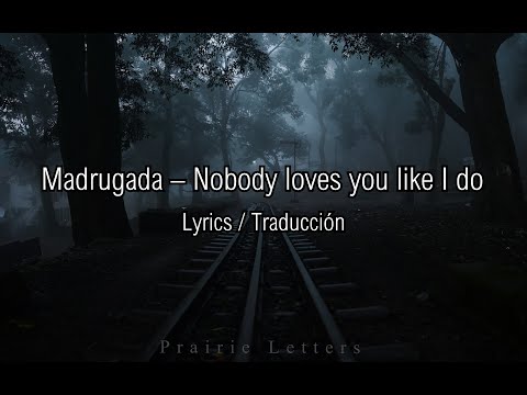 Youtube: Madrugada – Nobody loves you like I do [Lyrics Eng/Esp]