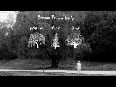 Youtube: Bonnie 'Prince' Billy "Willow, Pine and Oak" (Official Music Video)