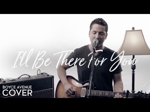 Youtube: I'll Be There For You (Friends Theme) - The Rembrandts (Boyce Avenue cover) on Spotify & Apple