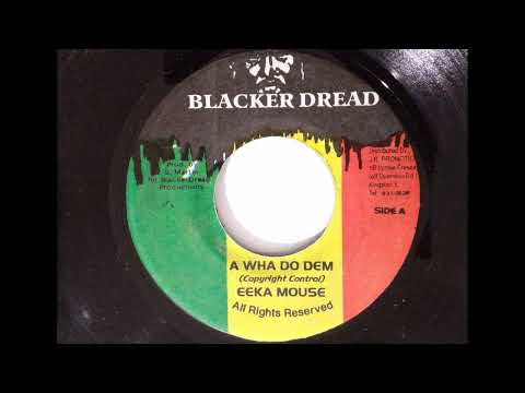 Youtube: Eeka Mouse - A Wha Do Dem (Blacker Dread) 2001 Version
