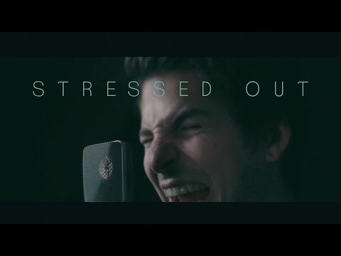 Youtube: twenty one pilots - "Stressed Out" (cover by Our Last Night)