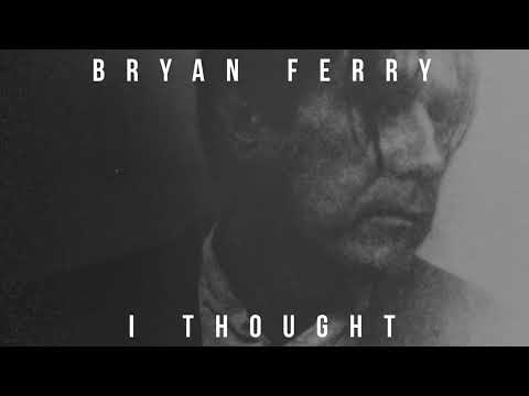 Youtube: Bryan Ferry - I Thought (Official Visualiser)