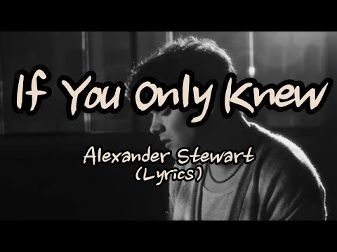 Youtube: Alexander Stewart - If You Only Knew(Lyrics)