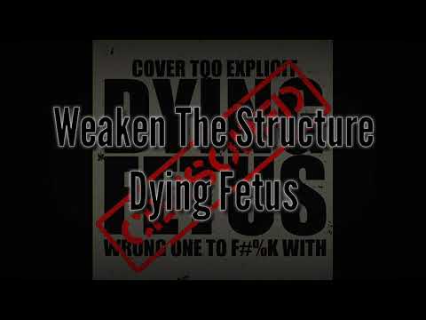 Youtube: Dying Fetus - Weaken The Structure Lyrics