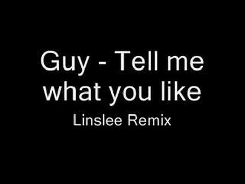 Youtube: Guy - Tell me what you like (Linslee Remix)