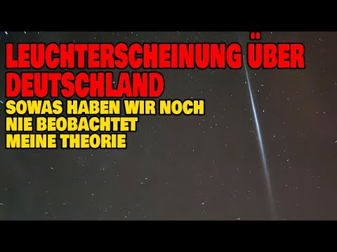 Youtube: Leuchterscheinung über Deutschland - Sowas haben wir noch nie beobachtet - Meine Theorie