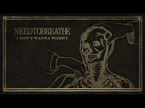 Youtube: NEEDTOBREATHE - I Don't Wanna Worry (Official Visualizer)