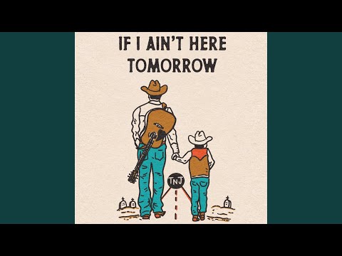 Youtube: If I Ain't Here Tomorrow