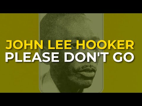 Youtube: John Lee Hooker - Please Don't Go (Official Audio)