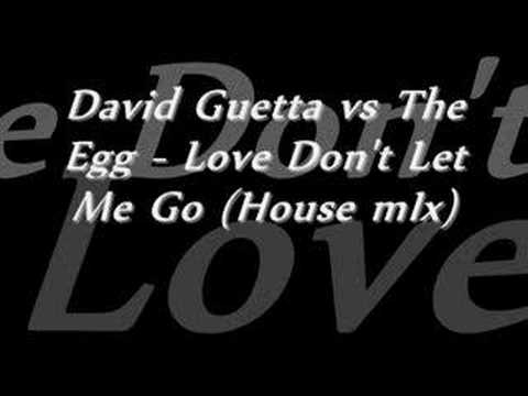 Youtube: David Guetta vs The Egg - Love Don't Let Me Go (House mIx)