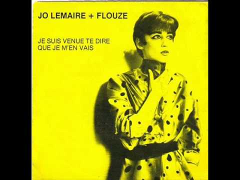 Youtube: Jo Lemaire & Flouze - Je Suis Venue Te Dire Que Je M'en Vais