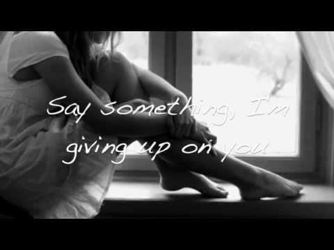 Youtube: Say Something (I'm giving up on you) with lyrics