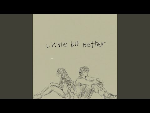 Youtube: Little Bit Better