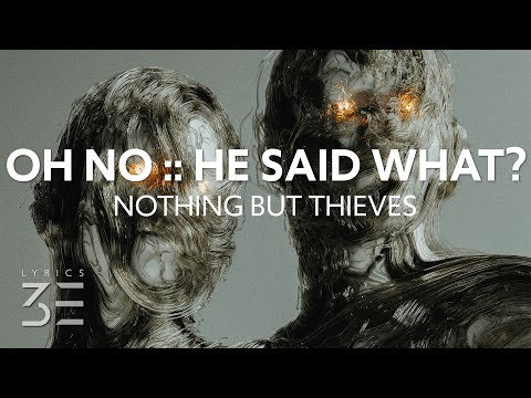 Youtube: Nothing But Thieves - Oh No :: He Said What? (Lyrics)